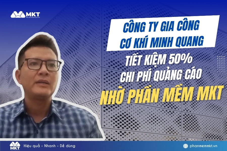 Công ty Gia công Cơ Khí Minh Quang bất ngờ sau khi dùng MKT Công ty Gia công Cơ Khí Minh Quang bất ngờ sau khi dùng MKT