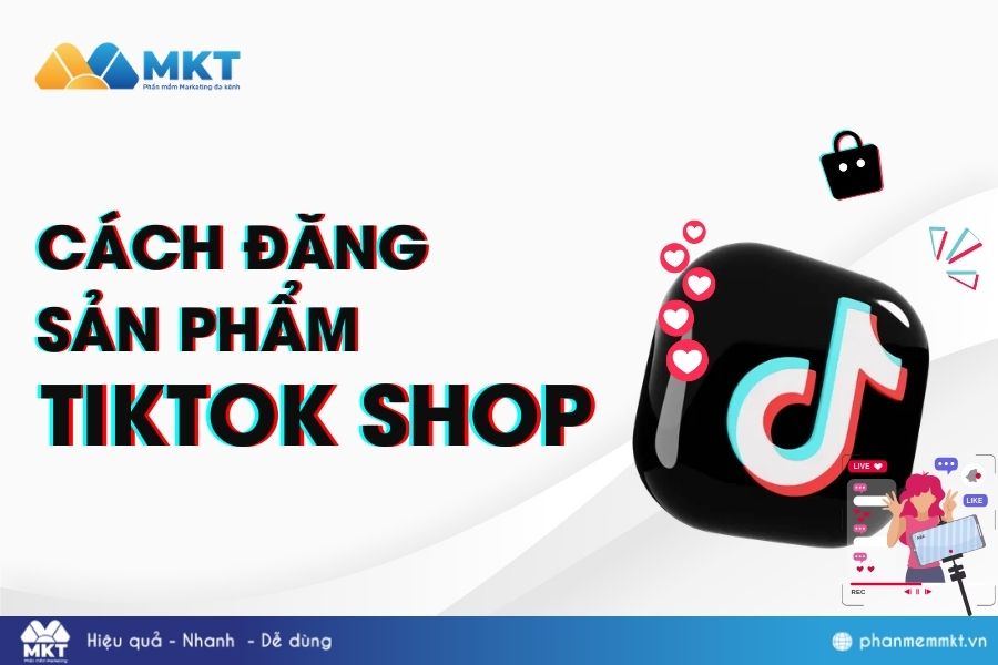 Cách đăng sản phẩm trên TikTok Shop
