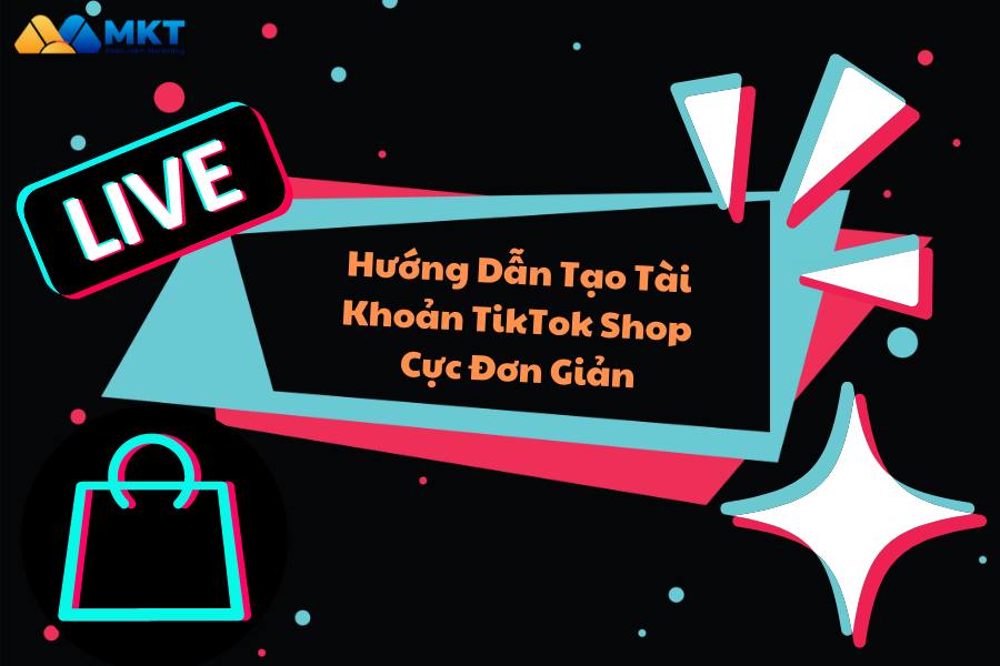 Hướng Dẫn Tạo Tài Khoản TikTok Shop Cực Đơn Giản