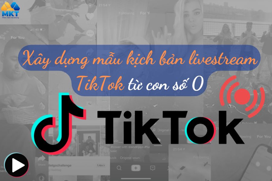 Xây dựng mẫu kịch bản livestream TikTok từ con số 0