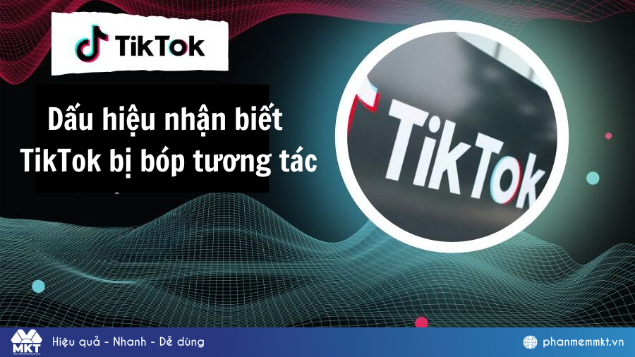 TikTok bị bóp tương tác: Nguyên nhân & Cách khắc phục
